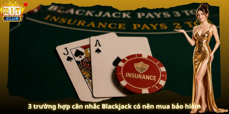 3 trường hợp cân nhắc Blackjack có nên mua bảo hiểm