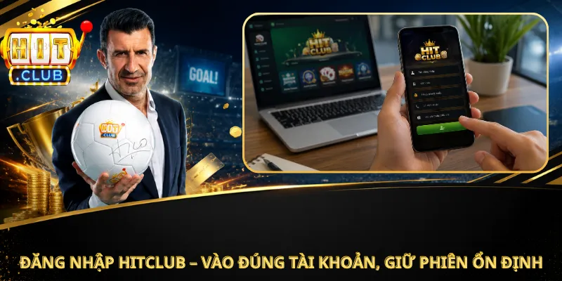 Đăng Nhập Hitclub – Vào Đúng Tài Khoản, Giữ Phiên Ổn Định