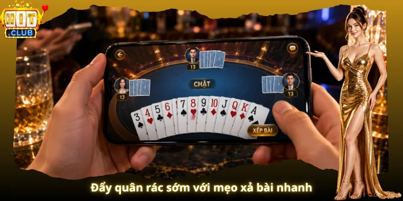 Đẩy quân rác sớm với mẹo xả bài nhanh