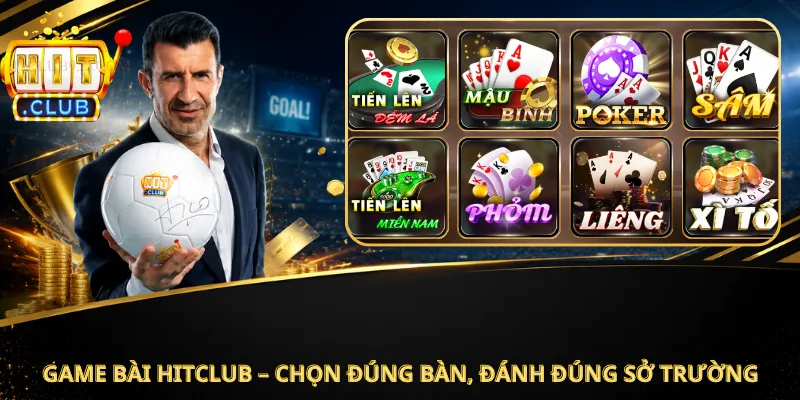 Game Bài Hitclub – Chọn Đúng Bàn, Đánh Đúng Sở Trường
