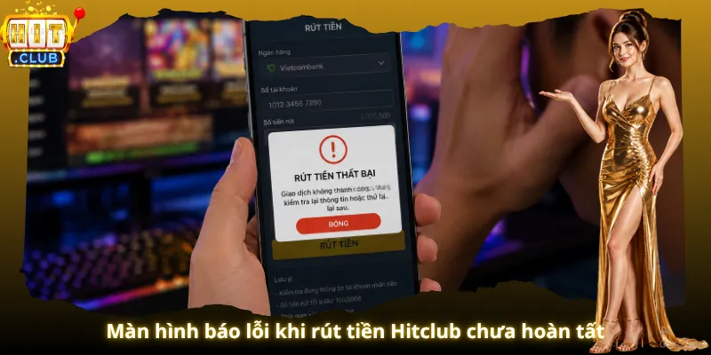 Màn hình báo lỗi khi rút tiền Hitclub chưa hoàn tất
