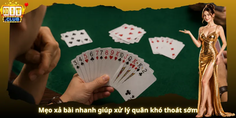 Mẹo xả bài nhanh giúp xử lý quân khó thoát sớm
