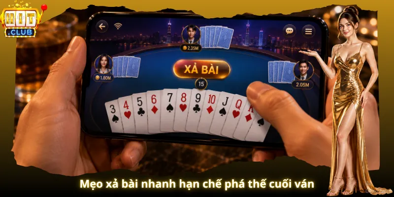 Mẹo xả bài nhanh hạn chế phá thế cuối ván